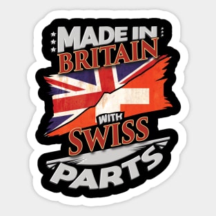 Made In Britain With Swiss Parts - Gift for Swiss From Switzerland Sticker